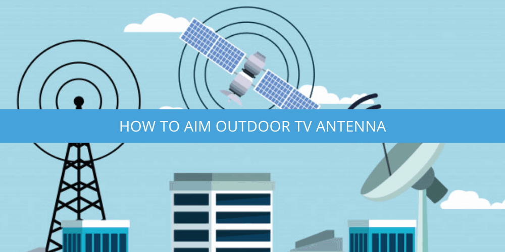 How To Aim Outdoor TV Antenna
