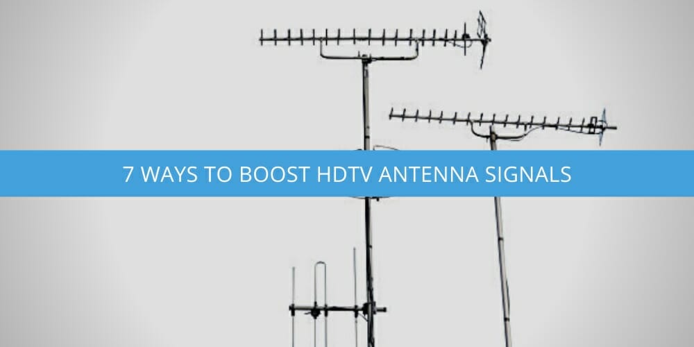 7 Ways to Boost HDTV Antenna Signals