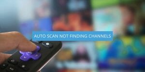 Auto Scan Not Finding Channels