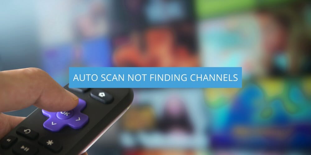 Auto Scan Not Finding Channels