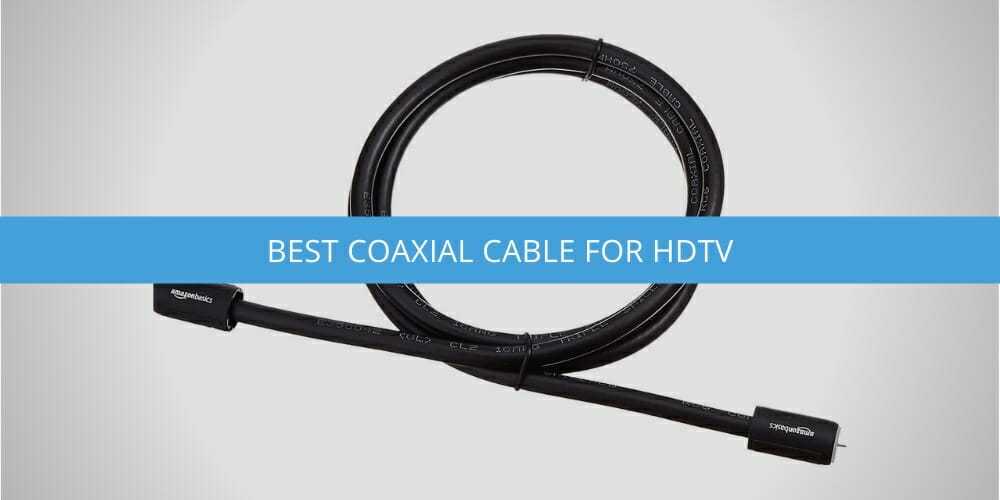 Best Coaxial Cable for HDTV