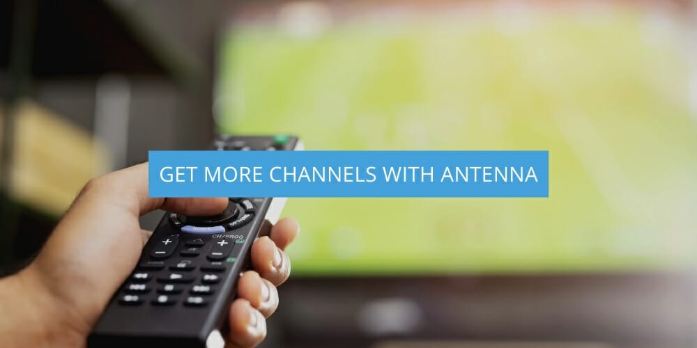 get more channels with antenna