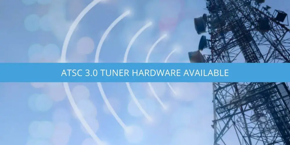 ATSC 3.0 Tuner Hardware Available